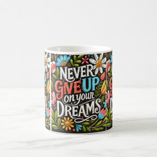 Never Give Up on Your Dreams Coffee Mug