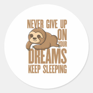 Never Give Up ON Your Dreams Funny Sloth  Classic Round Sticker