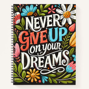 never give up on your dreams notebook