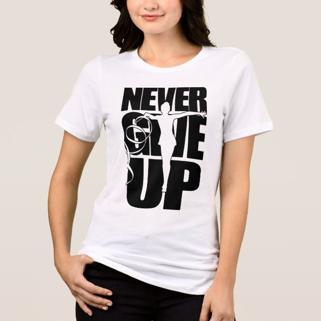 Never Give Up Rhythmic Gymnastics Tri-Blend Shirt (Front)