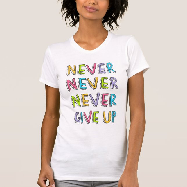 Never Give Up shirt (Front)