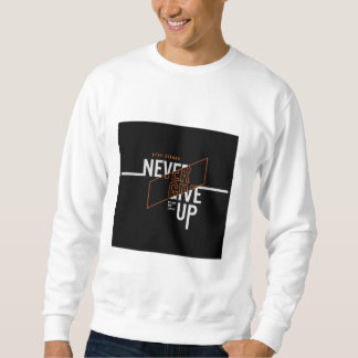 Never give up slogan Sweatshirt