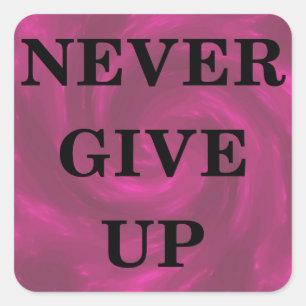 Never Give Up Square Sticker