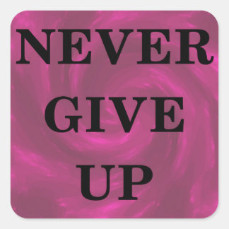 Never Give Up Square Sticker