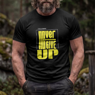 Never Give Up – Stay Strong Motivational Typograph T-Shirt