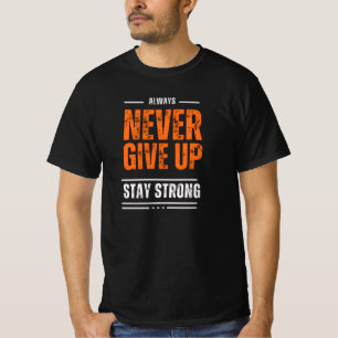 Never give up stay strong T-Shirt