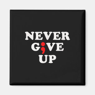 Never Give Up Suicide Awareness Semicolon Magnet
