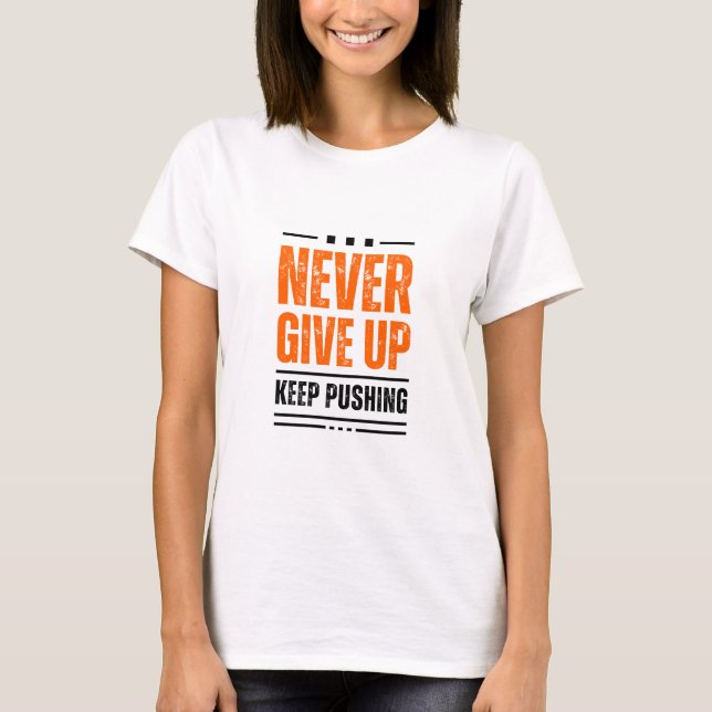 Never give up  T-Shirt (Front)