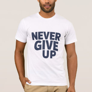 Never Give Up T-Shirt