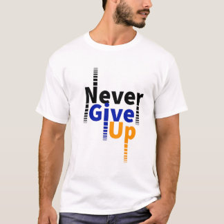 never give up T-Shirt