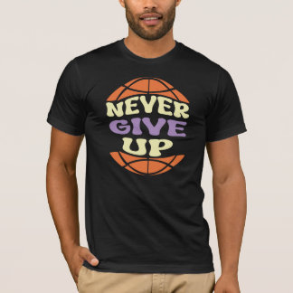 NEVER GIVE UP T-Shirt