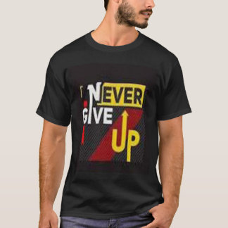 Never give up t-shirt
