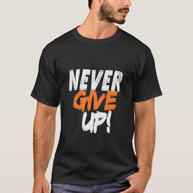 NEVER GIVE UP  T-Shirt (Front)