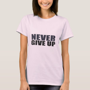 Never Give Up T-Shirt