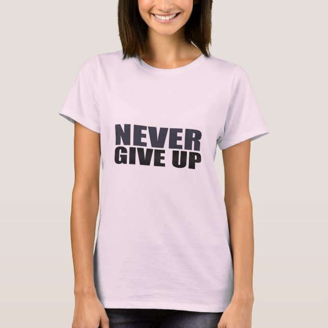 Never Give Up T-Shirt (Front)