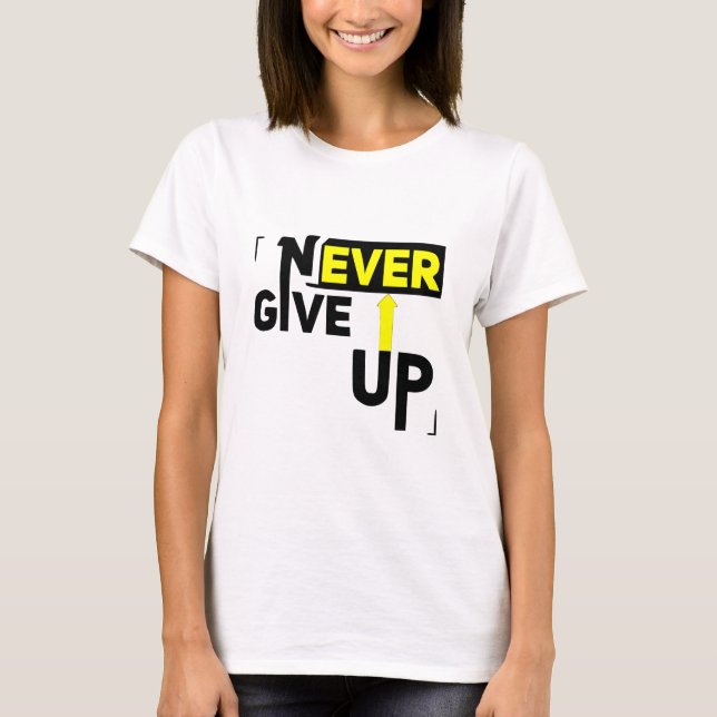 Never give up T-Shirt (Front)