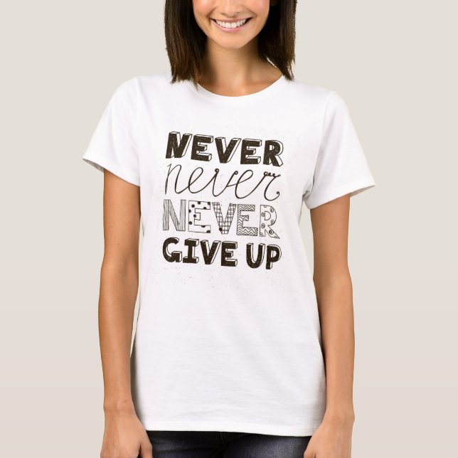 Never Give Up T-Shirt (Front)
