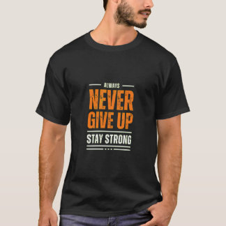 Never Give Up T-Shirt - Bold Motivation for All!