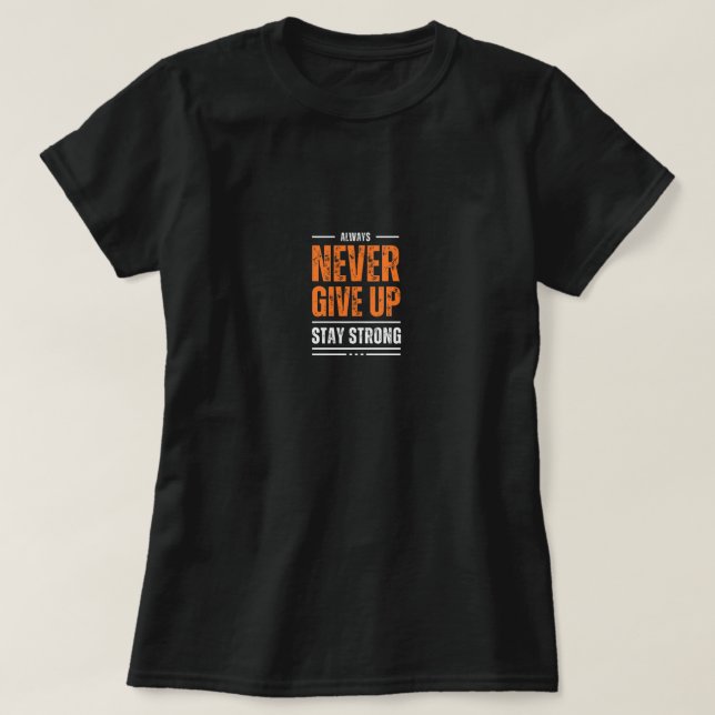 Never Give Up T-Shirt | Tees | Gifts | Birthday Gi (Design Front)