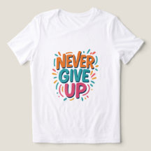 Never Give Up T-Shirt
