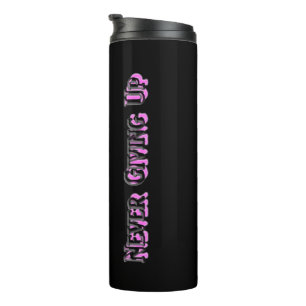 Never Give Up Thermal Tumbler- Hot pink and Black Tumbler