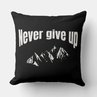 Never Give Up Throw Pillow