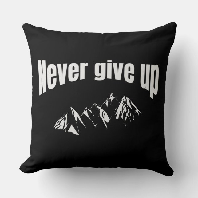 Never Give Up Throw Pillow (Front)