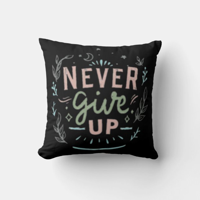 Never give up throw pillow (Front)