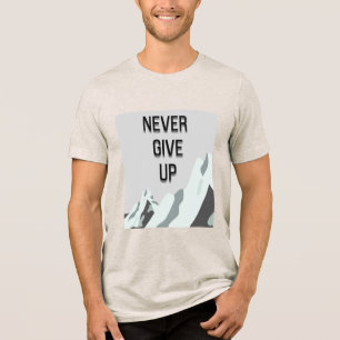 Never give up Tri-Blend shirt
