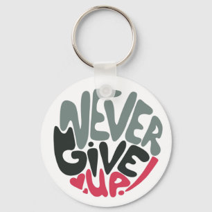 Never Give Up - Uplifting Inspiring White Keychain