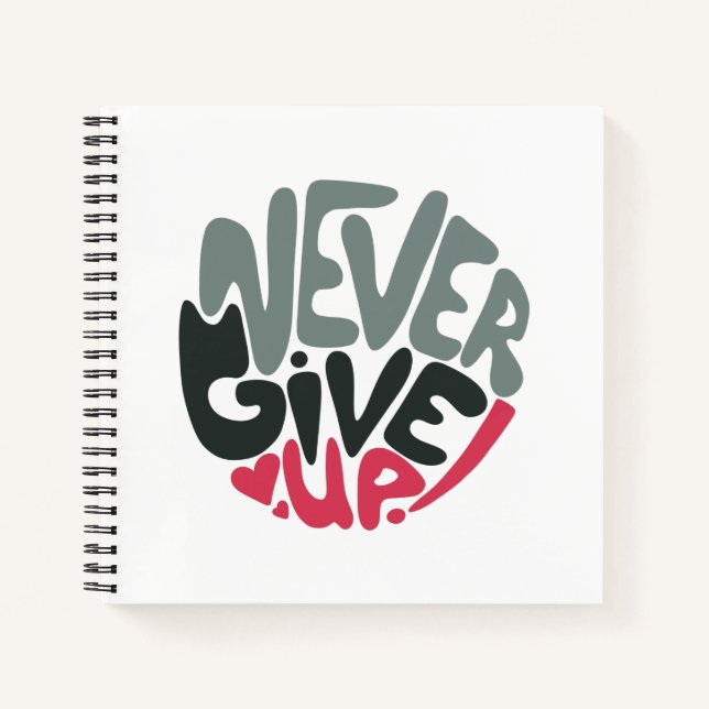 Never Give Up - Uplifting Inspiring White Notebook (Front)