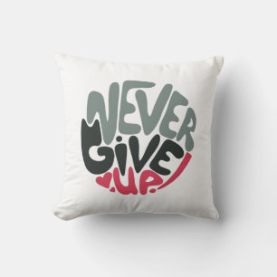 Never Give Up - Uplifting Inspiring White Throw Pillow
