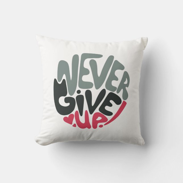 Never Give Up - Uplifting Inspiring White Throw Pillow (Front)