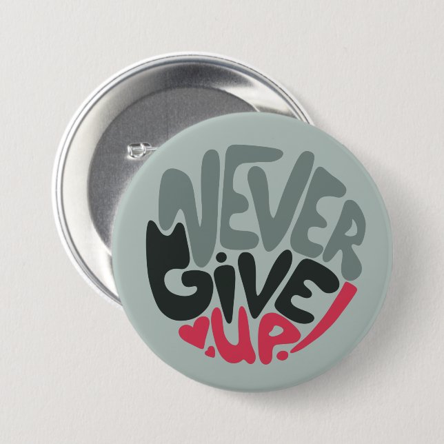 Never Give Up - Uplifting Inspiring Words 3 Inch Round Button (Front & Back)