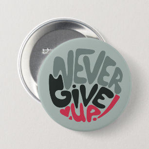Never Give Up - Uplifting Inspiring Words 3 Inch Round Button