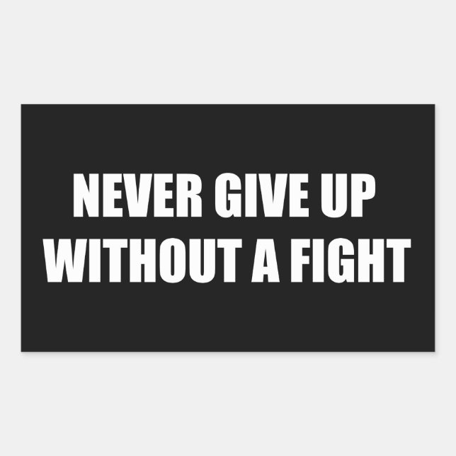 Never give up without a fight sticker (Front)