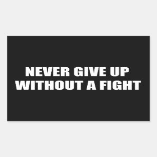 Never give up without a fight sticker