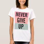 Never Give Up Womens Elegant Modern Template T-Shirt<br><div class="desc">Customizable Text Never Give Up Template Adult S,  M,  L,  XL,  2X,  3X  Multiple Sizes Womens Basic White T-Shirt.</div>