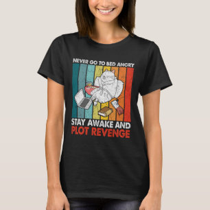 Never Go Bed Angrystay Awake And Plot Revenge Retr T-Shirt