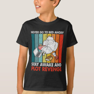Never Go Bed Angrystay Awake And Plot Revenge Retr T-Shirt