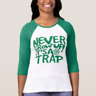 Never Grow Up Its A Trap T-Shirt