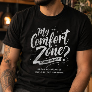 Never Heard of Comfort Zone Motivational T-Shirt
