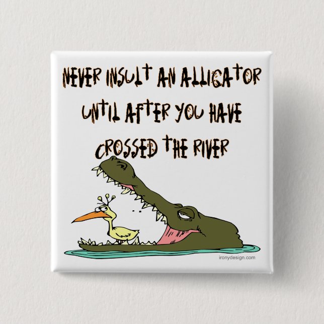 Never Insult An Alligator 2 Inch Square Button (Front)
