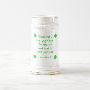 Never iron a four-leaf clover.... beer stein