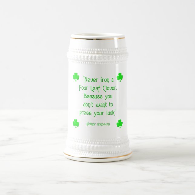Never iron a four-leaf clover.... beer stein (Center)