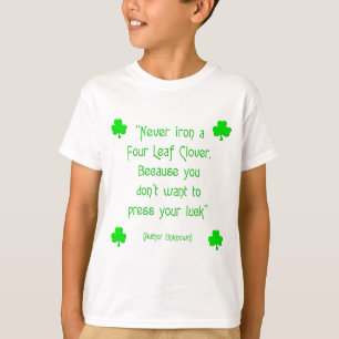 Never iron a four-leaf clover.... T-Shirt