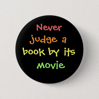 Never judge a book by its movie 2 inch round button