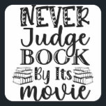 Never Judge Book By Its Movie Square Sticker<br><div class="desc">Never Judge Book By Its Movie</div>