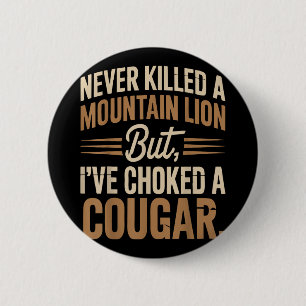 Never Killed A Mountain Lion But I Choked A Cougar 2 Inch Round Button