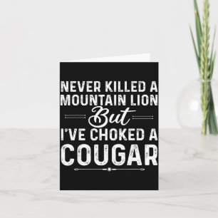 Never Killed A Mountain Lion But I've Choked A Cou Card